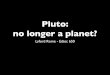Pluto: no longer a planet? - lyfordpalooza - lyford