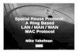 Spatial Reuse Protocol: A Ring Based LAN / MAN / WAN MAC Protocol
