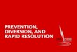 PREVENTION, DIVERSION, AND RAPID RESOLUTION