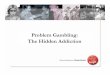 Problem Gambling: The Hidden Addiction