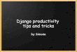 Django productivity tips and tricks - EuroPython