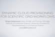 dynamic cloud provisioning for scientific grid workflows