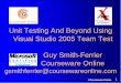 Unit Testing And Beyond Using Visual Studio 2005 Team Test