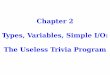 Chapter 2 Types, Variables, Simple I/O: The Useless Trivia 