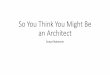So You Think You Might Be an Architect