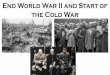 End World War II and Start of the Cold War