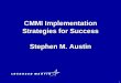 CMMI Implementation Strategies for Success Stephen M. Austin