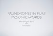 PALINDROMES IN PURE MORPHIC WORDS