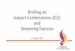 Briefing on Subject Combinations 2022 and Streaming Exercise