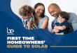 FIRST TIME HOMEOWNERS’ GUIDE TO SOLAR