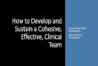 How to Develop and Sustain a Cohesive, Effective, Clinical 