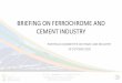 BRIEFING ON FERROCHROME AND CEMENT INDUSTRY