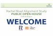 Rachel Road Alignment Study PUBLIC OPEN HOUSE WELCOME