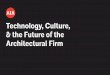 Technology, Culture, & the Future of the Architectural Firm