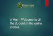 A Warm Welcome to all the students in the online classes