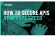 HOW TO SECURE APIS AT DEVOPS SPEED