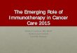 The Emerging Role of Immunotherapy in Cancer Care 2015