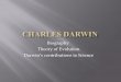 Biography Theory of Evolution Darwin’s contributions to 