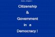 Citizenship & Government in a Democracy!