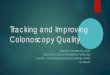 Tracking and Improving Colonoscopy Quality