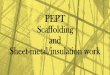 PEPT Scaffolding and Sheet-metal/insulation work