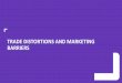 TRADE DISTORTIONS AND MARKETING BARRIERS