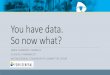 You have data. So now what?