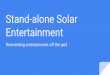 Entertainment Stand-alone Solar Reinventing entertainment 