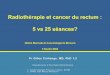 Radiothérapie et cancer du rectum : 5 vs 25 séances?