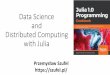 Data Science and Distributed Computing with Julia